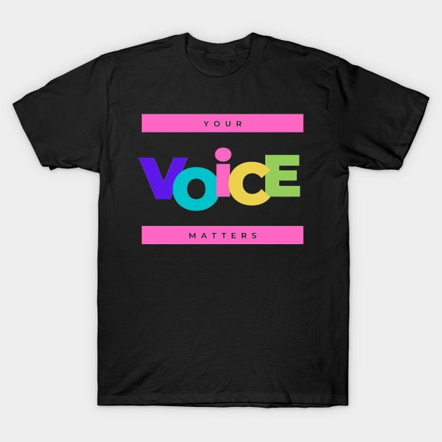 Your Voice Matters T-Shirt by Simple Ever